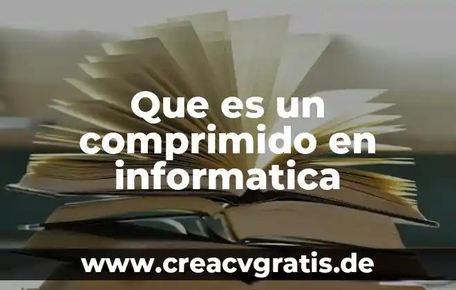 Que es cargar en informatica 7 Que es un comprimido en informatica