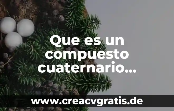 Que es un compuesto y un ejemplo 8 Que es un compuesto cuaternario ejemplos