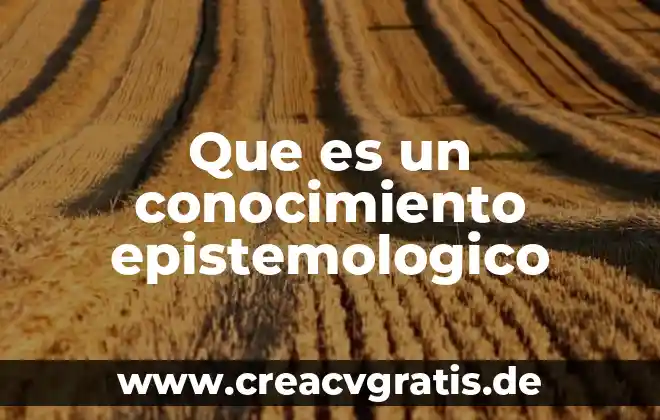 Qué es mequetrefe definición 8 Que es un conocimiento epistemologico