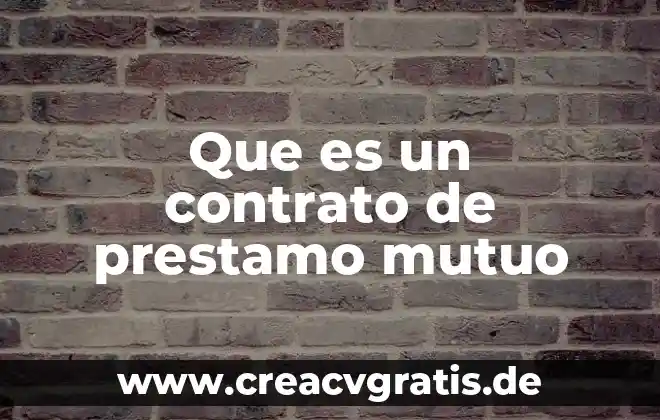 Que es contrato de trabajo tipos 4 Que es un contrato de prestamo mutuo