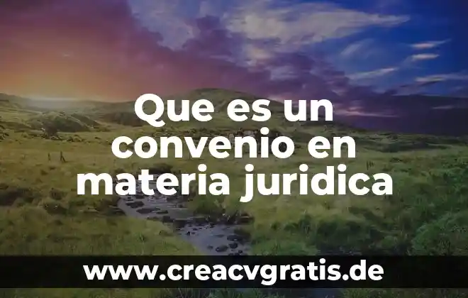 Que es un convenio de coordinacion fiscal 5 Que es un convenio en materia juridica