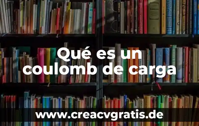 Ley del impuesto del valor agregado que es 5 Qué es un coulomb de carga
