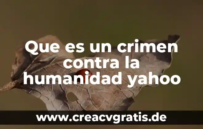 Que es el examen ceneval yahoo 7 Que es un crimen contra la humanidad yahoo