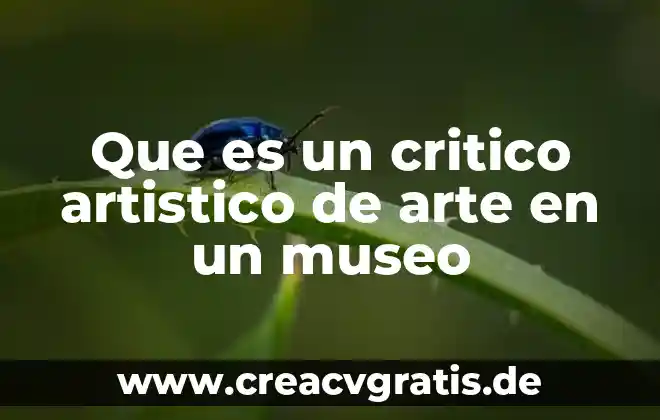 Qué es la performance en el arte 3 Que es un critico artistico de arte en un museo