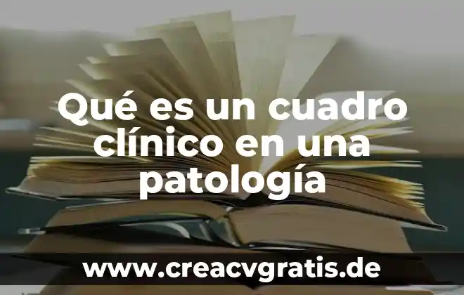 ¿Qué es características del cuadro clínico en psicología? 4 Qué es un cuadro clínico en una patología