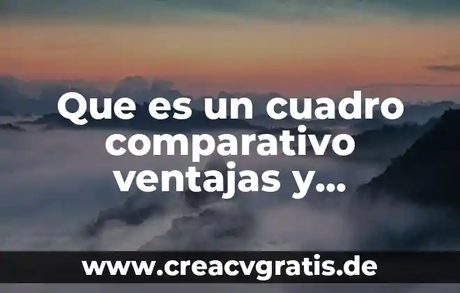 ¿Qué es características del cuadro clínico en psicología? 5 Que es un cuadro comparativo ventajas y desventajas