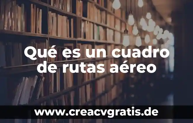 Que es el cuadro clínico 5 Qué es un cuadro de rutas aéreo
