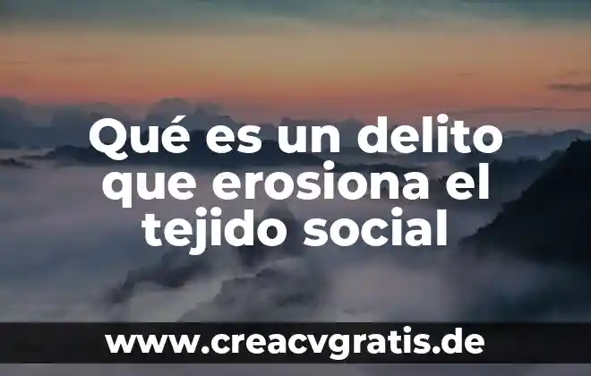 Qué es el tejido óseo y sus tipos 6 Qué es un delito que erosiona el tejido social