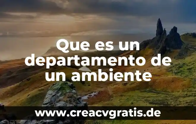 Que es un ambiente globalizado 8 Que es un departamento de un ambiente