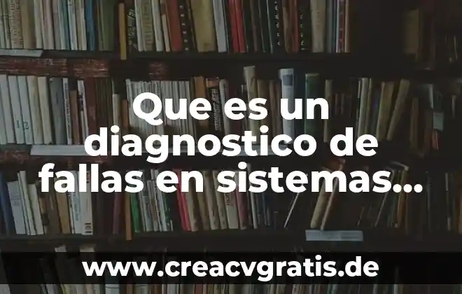 Auditoria en sistemas que es 7 Que es un diagnostico de fallas en sistemas mecanicos
