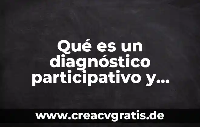 Qué es el concepto de diagnóstico de franquiciabilidad 8 Qué es un diagnóstico participativo y cómo se hace uno