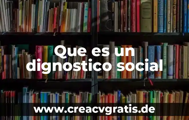 Que es la revolucion social 1945 a 1990 7 Que es un dignostico social
