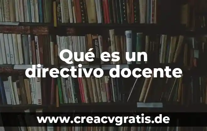 Educación docente qué es o concepto 4 Qué es un directivo docente