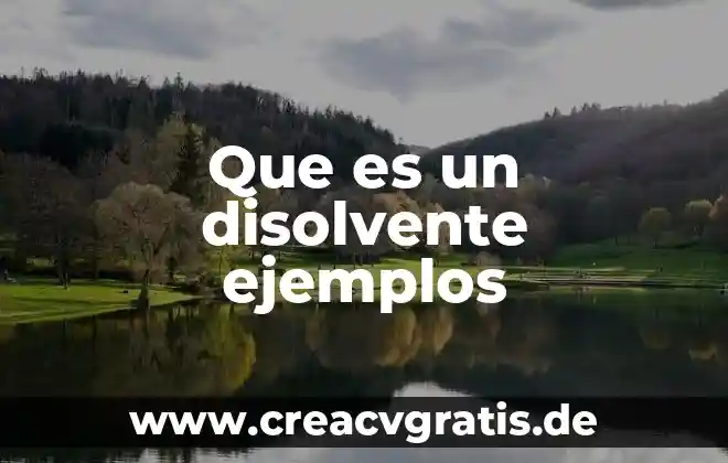 Define que es un disolvente del agua 4 Que es un disolvente ejemplos