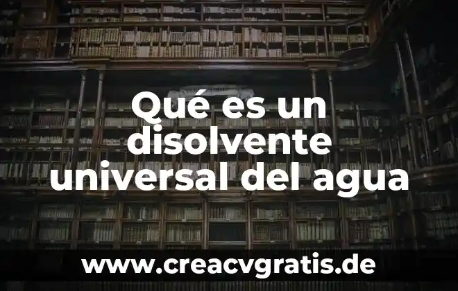 Define que es un disolvente del agua 3 Qué es un disolvente universal del agua