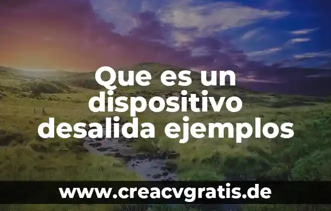 Qué es un dispositivo en psicología 4 Que es un dispositivo desalida ejemplos