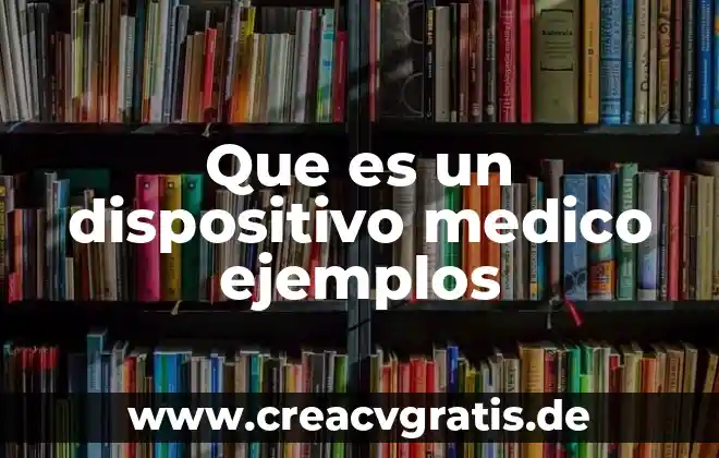 Que es muerte medico legal 8 Que es un dispositivo medico ejemplos