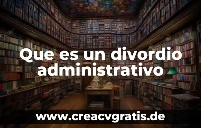 Qué es el empoderamiento administrativo 4 Que es un divordio administrativo