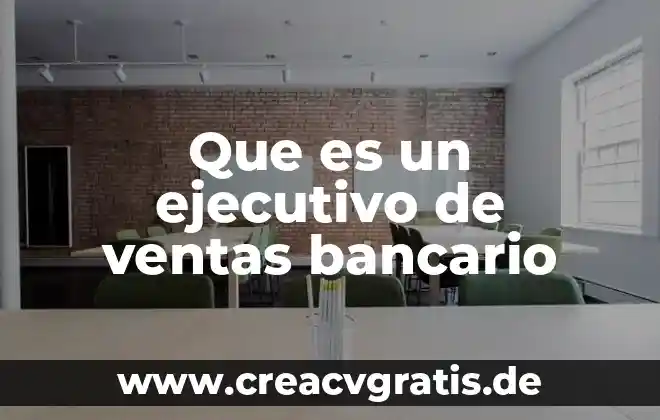 Que es un cresito bancario y tipos 6 Que es un ejecutivo de ventas bancario