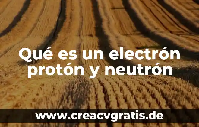 Agua electron depositario que es 5 Qué es un electrón protón y neutrón