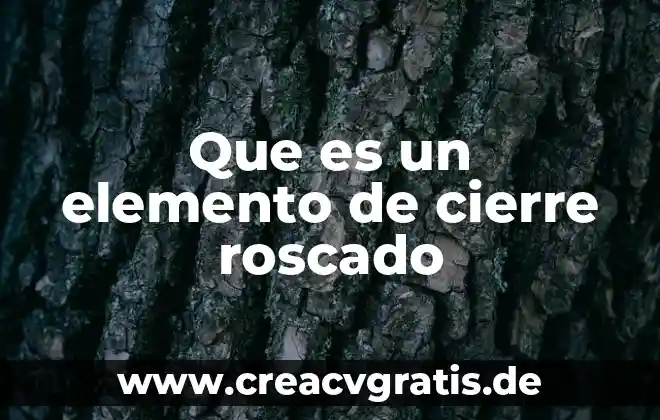 Que es un elemento optico 7 Que es un elemento de cierre roscado