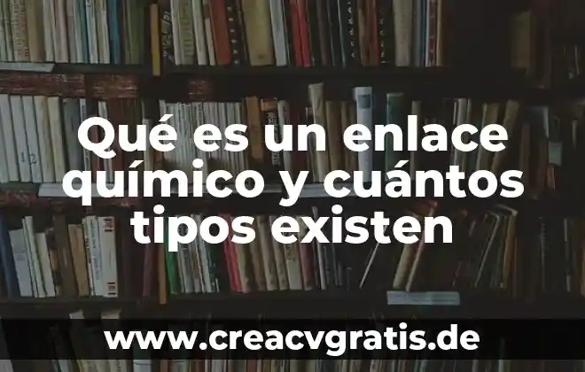 Que es conocimiento y cuantos tipos de conocimientos existen 6 Qué es un enlace químico y cuántos tipos existen