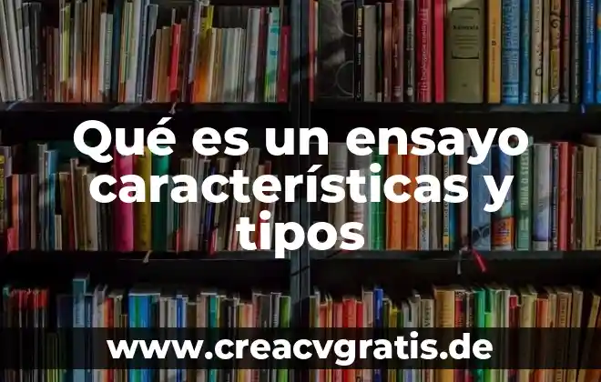 Que es un instructivos y cuales sus caracteristicas 6 Qué es un ensayo características y tipos