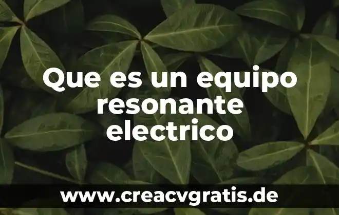 Qué es grupo y equipo 7 Que es un equipo resonante electrico