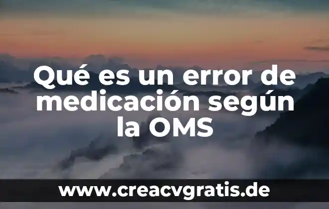 Qué es el agua según la OMS 5 Qué es un error de medicación según la OMS