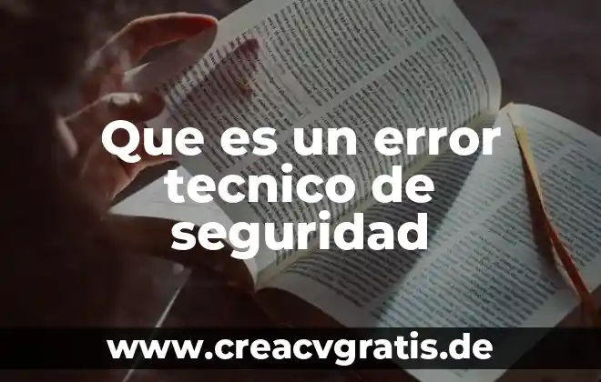 Que es seguridad e ijiene industrial 3 Que es un error tecnico de seguridad