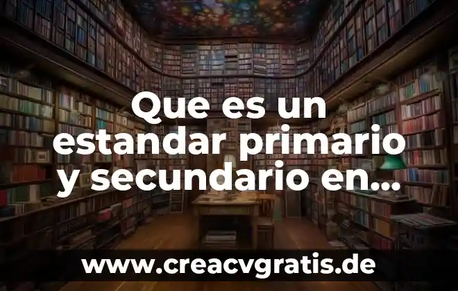 Qué es un estándar primario y secundario en titulación 8 Que es un estandar primario y secundario en quimica analitica
