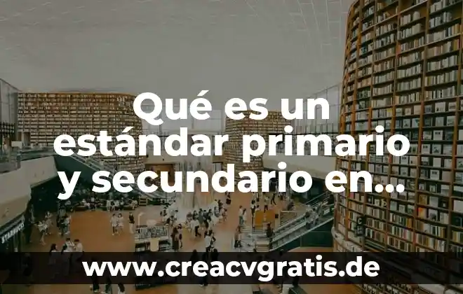 Que es el texto secundario 8 Qu茅 es un est谩ndar primario y secundario en titulaci贸n