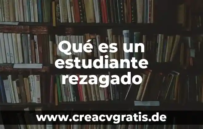 Que es el fuego fisicamente 3 Qué es un estudiante rezagado