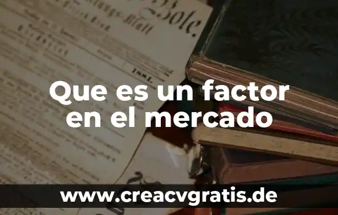 Qué es un factor símbolo y unidad 7 Que es un factor en el mercado