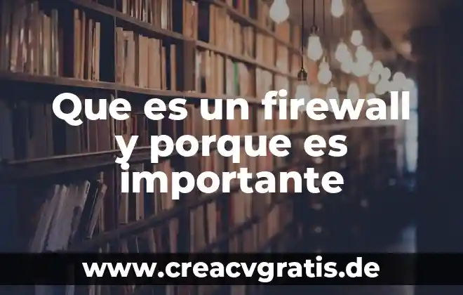 Por que es importante la firma en los formularios 7 Que es un firewall y porque es importante