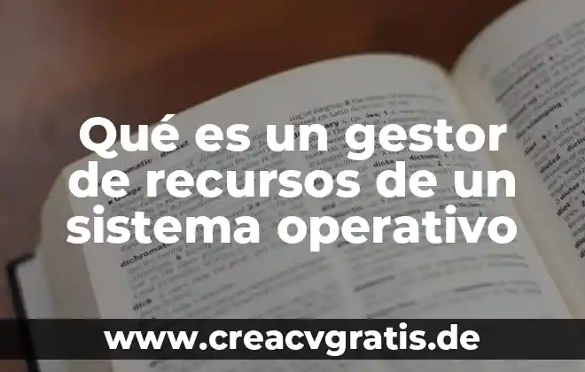 Que es el sistema sexagesimo 4 Qué es un gestor de recursos de un sistema operativo