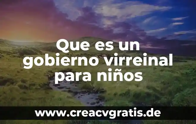 Qué es gobierno autoritario definición 3 Que es un gobierno virreinal para niños