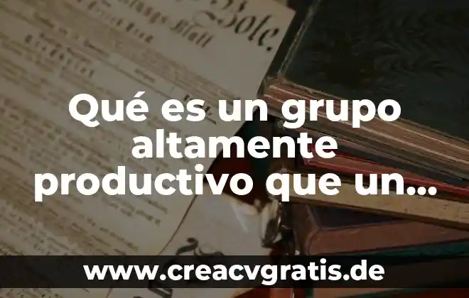 Qué es más productivo interés simple o compuesto 3 Qué es un grupo altamente productivo que un grupo autodirigido