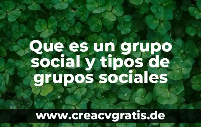Que es una variable social humana 8 Que es un grupo social y tipos de grupos sociales