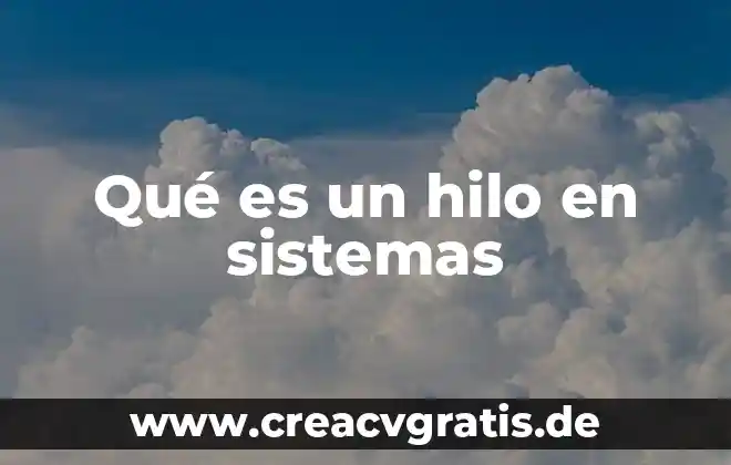Que es ingenieria en sistemas 5 Qué es un hilo en sistemas