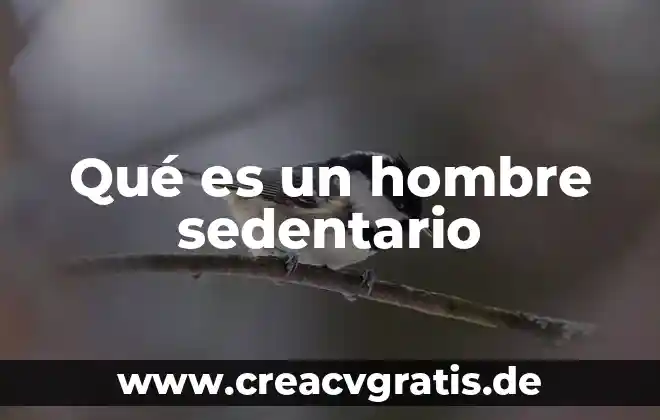 Que es ser un hombre con buena dispocicion 5 Qué es un hombre sedentario