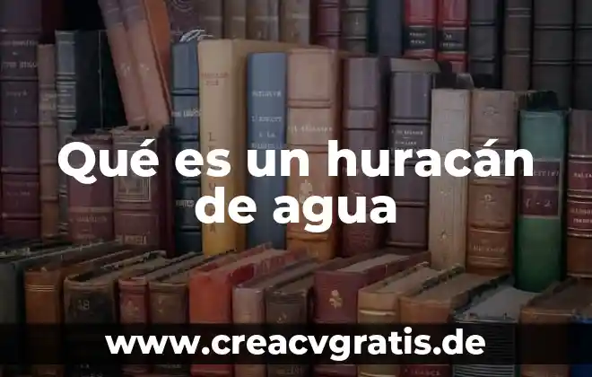 Que es 300 cc de agua 4 Qué es un huracán de agua