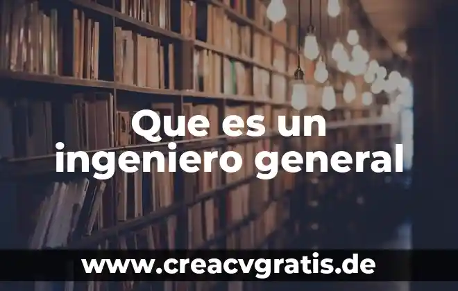 Que es un ingeniero industrial universidad 4 Que es un ingeniero general