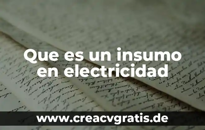 Que es una conclusión en una investigacion 3 Que es un insumo en electricidad