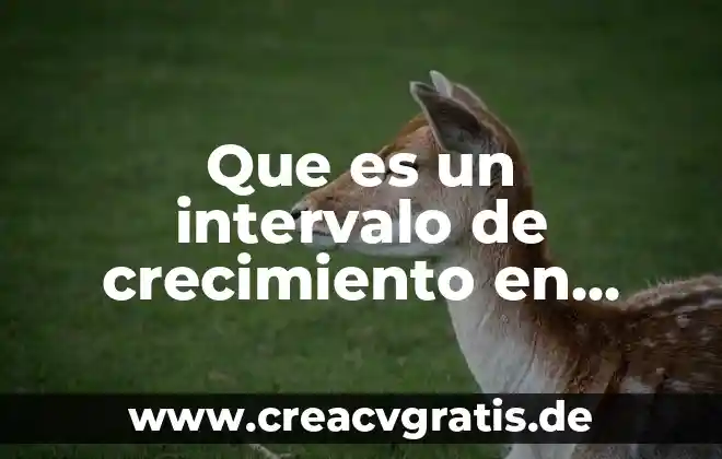 Que es crecimiento formas d 5 Que es un intervalo de crecimiento en matematicas