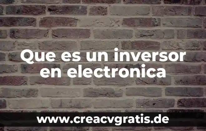 Que es una precenstacion electronica 4 Que es un inversor en electronica
