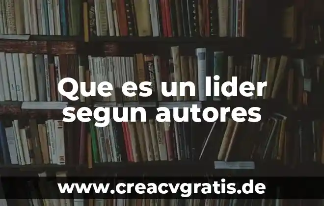 Que es calidad de servicio segun autores 3 Que es un lider segun autores