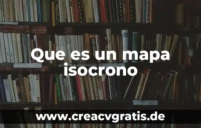 Que es una mapa derivado 8 Que es un mapa isocrono