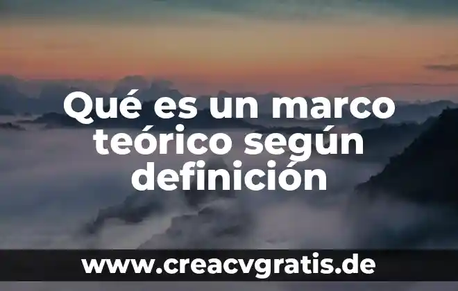 Qué es el sustento teórico de una investigación 5 Qué es un marco teórico según definición