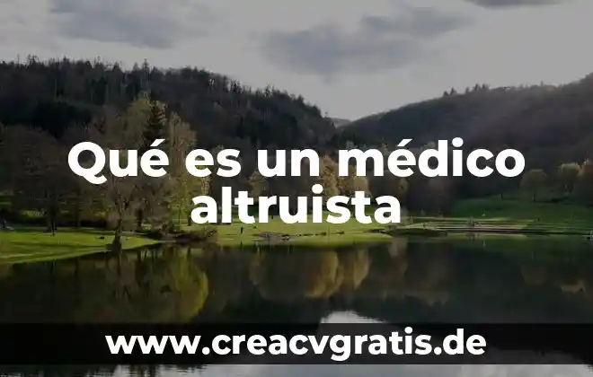 Que es muerte medico legal 5 Qué es un médico altruista
